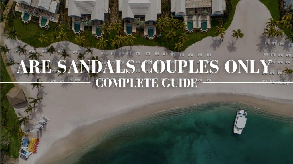 ARE SANDALS RESORTS COUPLES ONLY