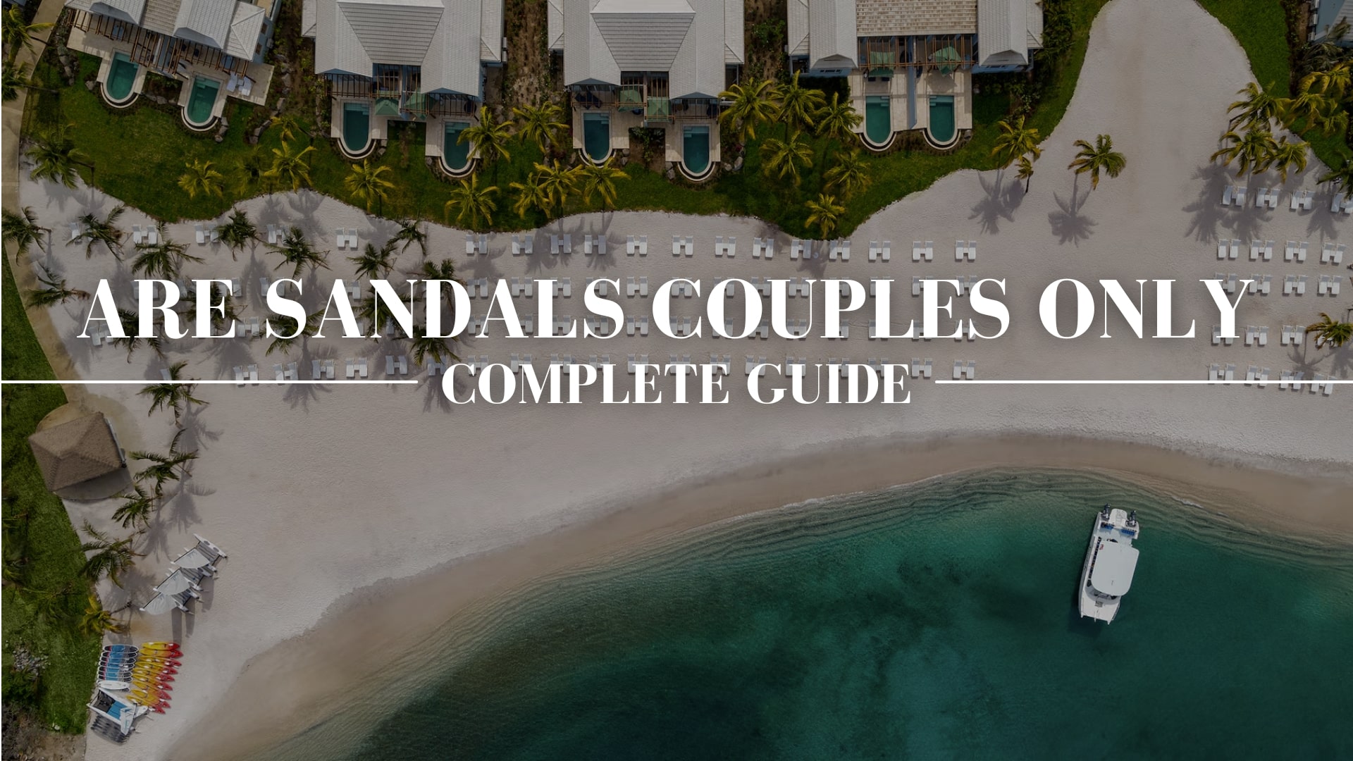 ARE SANDALS RESORTS COUPLES ONLY